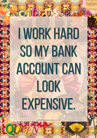 Colourful collage office poster featuring the humorous quote "I work hard so my bank account can look expensive" for entrepreneurs and business owners.