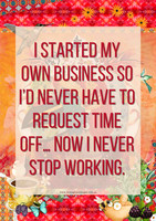 Colourful office poster featuring the humorous quote about never requesting time off after starting your own business.