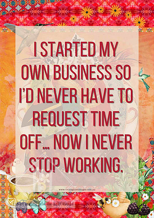 Colourful office poster featuring the humorous quote about never requesting time off after starting your own business.