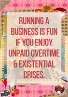 Bright collage office poster with the quote "Running a business is fun if you enjoy unpaid overtime and existential crises."