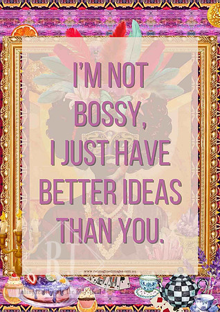 Colourful surreal collage poster with the quote "I'm not bossy, I just have better ideas than you" for confident women in business.