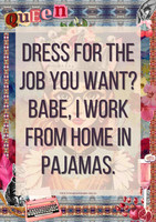 Funny home office poster featuring the quote "Dress for the job you want? Babe, I work from home in pajamas."